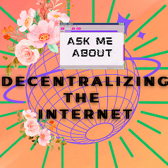 Ask Me About Decentralizing the Internet